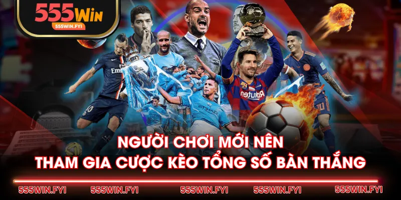 Người chơi mới nên tham gia cược kèo tổng số bàn thắng
